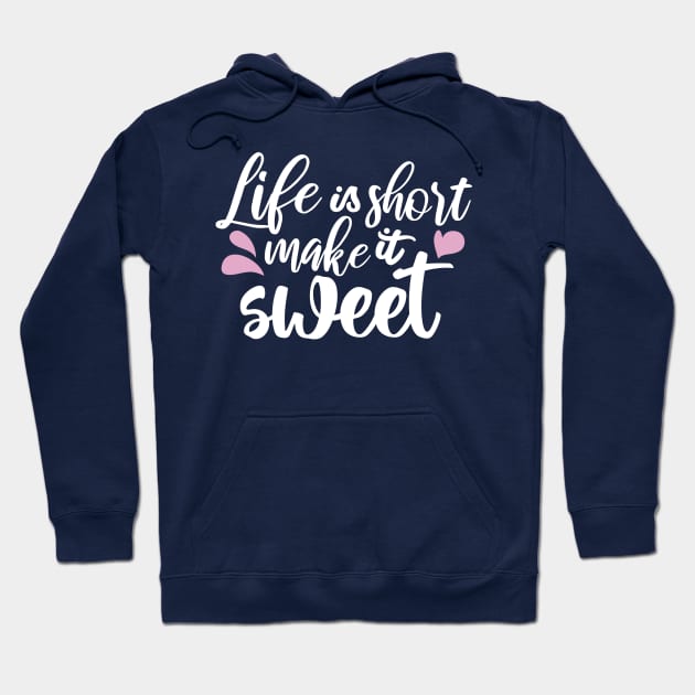 Life is Short, Make It Sweet II - Motivational Quote Hoodie by FlinArt